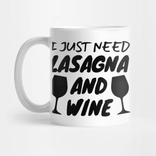 I Just Need Lasagna And Wine Mug